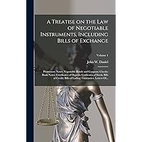 A Treatise on the Law of Negotiable Instruments, Including Bills of Exchange; Promissory Notes; Negotiable Bonds and Coupons; Checks; Bank Notes; ... of Lading; Guaranties; Letters Of...; Volu A Treatise on the Law of Negotiable Instruments, Including Bills of Exchange; Promissory Notes; Negotiable Bonds and Coupons; Checks; Bank Notes; ... of Lading; Guaranties; Letters Of...; Volu Hardcover Paperback