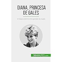 Diana, Princesa de Gales: O trágico destino do querido da nação (Portuguese Edition) Diana, Princesa de Gales: O trágico destino do querido da nação (Portuguese Edition) Kindle Paperback