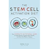The Stem Cell Activation Diet: Your Complete Nutritional Guide to Fight Disease, Support Brain Health, and Slow the Effects of Aging The Stem Cell Activation Diet: Your Complete Nutritional Guide to Fight Disease, Support Brain Health, and Slow the Effects of Aging Paperback Kindle