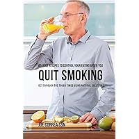 55 Juice Recipes to Control Your Eating After You Quit Smoking: Get through the Tough Times Using Natural Solutions 55 Juice Recipes to Control Your Eating After You Quit Smoking: Get through the Tough Times Using Natural Solutions Paperback