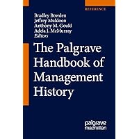 The Palgrave Handbook of Management History The Palgrave Handbook of Management History Hardcover