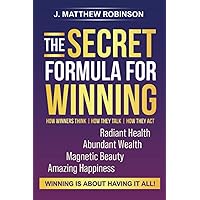The Secret Formula for Winning: How Winners Think, How They Talk, and How They Act The Secret Formula for Winning: How Winners Think, How They Talk, and How They Act Paperback Kindle Hardcover