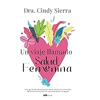Un viaje llamado Salud Femenina: Una guía de empoderamiento femenino a través de la salud hormonal y el bienestar Integral (Spanish Edition) Un viaje llamado Salud Femenina: Una guía de empoderamiento femenino a través de la salud hormonal y el bienestar Integral (Spanish Edition) Paperback Kindle