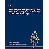Illness Perception and Coping Among Older Adults With Coronary Heart Disease: a Study at Acute Convalescent Stage