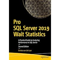 Pro SQL Server 2019 Wait Statistics: A Practical Guide to Analyzing Performance in SQL Server Pro SQL Server 2019 Wait Statistics: A Practical Guide to Analyzing Performance in SQL Server Kindle Paperback