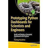 Prototyping Python Dashboards for Scientists and Engineers: Build and Deploy a Complete Dashboard with Python Prototyping Python Dashboards for Scientists and Engineers: Build and Deploy a Complete Dashboard with Python Paperback Kindle