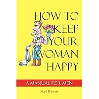 How to Keep Your Woman Happy: A Manual for Men How to Keep Your Woman Happy: A Manual for Men Paperback