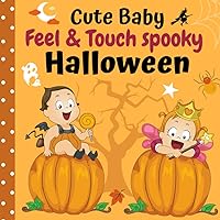 Cute Baby feel & touch spooky Halloween: A touch and feel book for baby