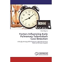 Factors Influencing Early Pulmonary Tuberculosis Case Detection: A Study Among UPDF Patients in Bombo General Referral Military Hospital