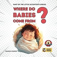 Where Do Babies Come From?: Part of the Little Scientists Series Where Do Babies Come From?: Part of the Little Scientists Series Paperback Kindle