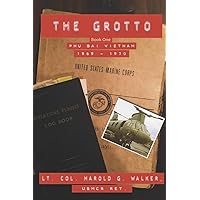 The Grotto Book One: Phu Bai, Vietnam: 1969 - 1970 The Grotto Book One: Phu Bai, Vietnam: 1969 - 1970 Paperback Kindle Hardcover