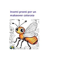 Insetti pronti per un makeover colorato (Italian Edition)