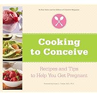 Cooking to Conceive: Fertility-Boosting Foods & Recipes to Help You Get Pregnant Cooking to Conceive: Fertility-Boosting Foods & Recipes to Help You Get Pregnant Paperback