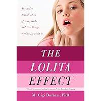 The Lolita Effect: The Media Sexualization of Young Girls and Five Keys to Fixing It The Lolita Effect: The Media Sexualization of Young Girls and Five Keys to Fixing It Paperback Kindle Hardcover