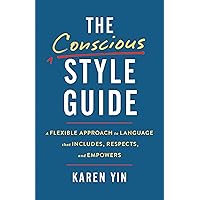 The Conscious Style Guide: A Flexible Approach to Language That Includes, Respects, and Empowers The Conscious Style Guide: A Flexible Approach to Language That Includes, Respects, and Empowers Hardcover Kindle Audible Audiobook