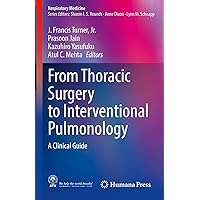 From Thoracic Surgery to Interventional Pulmonology: A Clinical Guide (Respiratory Medicine) From Thoracic Surgery to Interventional Pulmonology: A Clinical Guide (Respiratory Medicine) Kindle Hardcover Paperback