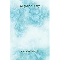 Migraine Diary: Chronic Headache / Migraine tracker and Log book: Maintain daily Record of Severity, Location, Duration, Trigger factors including ... Size 6
