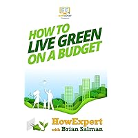 How To Live Green On a Budget: Your Step-By-Step Guide To Living Green On a Budget