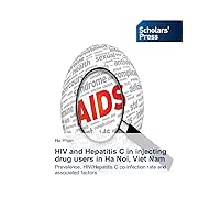 HIV and Hepatitis C in injecting drug users in Ha Noi, Viet Nam: Prevalence, HIV/Hepatitis C co-infection rate and associated factors