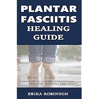 Plantar Fasciitis Healing Guide: Exercises and Home Remedies for Heel Pain Instant Cure