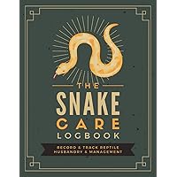 The Snake Care Logbook: Record & Track Reptile Husbandry & Management | Serpent Keeper's Journal for Documenting Feeding, Shedding, Temperature, Humidity Readings & Other Important Information