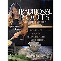Traditional Roots with Eastern Kitchen: Traditional & Homemade Balkan Recipes Traditional Roots with Eastern Kitchen: Traditional & Homemade Balkan Recipes Hardcover