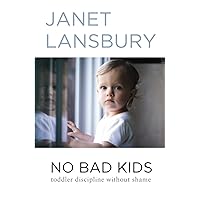 No Bad Kids: Toddler Discipline Without Shame No Bad Kids: Toddler Discipline Without Shame Paperback Kindle Audible Audiobook
