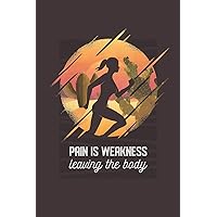 Pain Is Weakness Leaving The Body: ~ A Weight Loss Journals With Fitness Tracker To Write In Daily Food And Exercise Pain Is Weakness Leaving The Body: ~ A Weight Loss Journals With Fitness Tracker To Write In Daily Food And Exercise Paperback