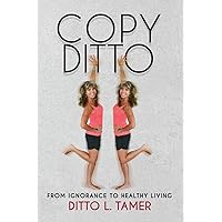 Copy Ditto: From Ignorance to Healthy Living Copy Ditto: From Ignorance to Healthy Living Paperback Audible Audiobook Kindle