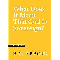 What Does It Mean That God Is Sovereign? What Does It Mean That God Is Sovereign? Kindle Paperback