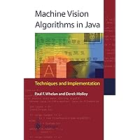 Machine Vision Algorithms in Java: Techniques and Implementation Machine Vision Algorithms in Java: Techniques and Implementation Kindle Hardcover Paperback