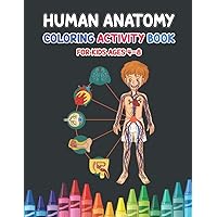 Human Anatomy Coloring Activity Book For Kids Ages 4-8: Perfect Gift Idea For Boys & Girls To Learn Various Human Organs Of Our Body | Human Anatomy And Physiology Medical Activity Book