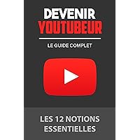 Devenir YouTubeur - Le guide complet (French Edition)