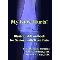 My Knee Hurts!: Handbook for Seniors with Knee Pain (MyBones Series of Books for Patients 3) My Knee Hurts!: Handbook for Seniors with Knee Pain (MyBones Series of Books for Patients 3) Kindle Paperback
