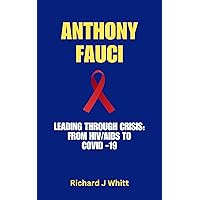 Anthony Fauci : Leading Through Crisis: From HIV/AIDS to COVID-19 Anthony Fauci : Leading Through Crisis: From HIV/AIDS to COVID-19 Kindle Paperback