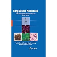 Lung Cancer Metastasis: Novel Biological Mechanisms and Impact on Clinical Practice Lung Cancer Metastasis: Novel Biological Mechanisms and Impact on Clinical Practice Kindle Hardcover Paperback