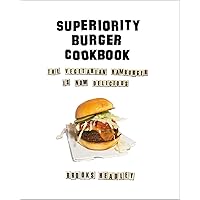 Superiority Burger Cookbook: The Vegetarian Hamburger Is Now Delicious Superiority Burger Cookbook: The Vegetarian Hamburger Is Now Delicious Hardcover Kindle