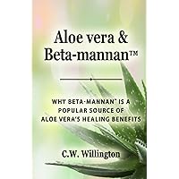 Aloe vera & Beta-mannan™: Why Beta-mannan™ is a popular source of Aloe vera’s healing benefits Aloe vera & Beta-mannan™: Why Beta-mannan™ is a popular source of Aloe vera’s healing benefits Paperback Kindle Audible Audiobook Hardcover