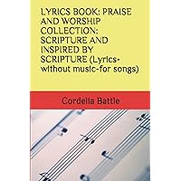 LYRICS BOOK: PRAISE AND WORSHIP COLLECTION: SCRIPTURE AND INSPIRED BY SCRIPTURE (Lyrics-without music-for songs) LYRICS BOOK: PRAISE AND WORSHIP COLLECTION: SCRIPTURE AND INSPIRED BY SCRIPTURE (Lyrics-without music-for songs) Paperback