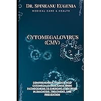 Comprehensive Insights into Cytomegalovirus (CMV): From Pathogenesis to Emerging Strategies in Diagnosis, Treatment, and Prevention (Medical care and health)