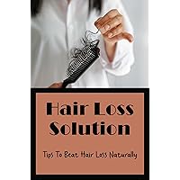 Hair Loss Solution: Tips To Beat Hair Loss Naturally