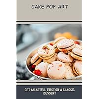 Cake Pop Art: Get An Artful Twist On A Classic Dessert