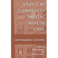 Ethics in Community Mental Health Care: Commonplace Concerns Ethics in Community Mental Health Care: Commonplace Concerns Hardcover Kindle Paperback