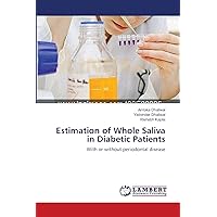 Estimation of Whole Saliva in Diabetic Patients: With or without periodontal disease Estimation of Whole Saliva in Diabetic Patients: With or without periodontal disease Paperback