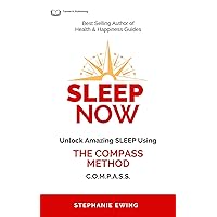 Sleep Now: Unlock Amazing Sleep Using the COMPASS Method Sleep Now: Unlock Amazing Sleep Using the COMPASS Method Kindle