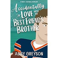 Accidentally In Love with my Best Friend's Brother : A Sweet, Enemies to Lovers, Football RomCom