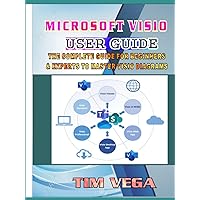 MICROSOFT VISIO USER GUIDE: THE COMPLETE GUIDE FOR BEGINNERS AND EXPERTS TO MASTER VISIO DIAGRAMS MICROSOFT VISIO USER GUIDE: THE COMPLETE GUIDE FOR BEGINNERS AND EXPERTS TO MASTER VISIO DIAGRAMS Paperback Kindle Hardcover