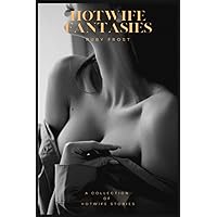 HotWife Fantasies: A Collection Of Hotwife Stories (A Hot Wife Anthology) HotWife Fantasies: A Collection Of Hotwife Stories (A Hot Wife Anthology) Paperback Kindle