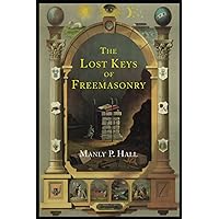 The Lost Keys of Freemasonry: The Legend of Hiram Abiff The Lost Keys of Freemasonry: The Legend of Hiram Abiff Paperback Hardcover Mass Market Paperback