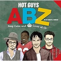Hot Guys ABZ: Stay Calm and Look at Us Hot Guys ABZ: Stay Calm and Look at Us Board book